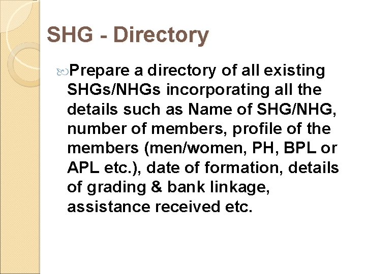 SHG - Directory Prepare a directory of all existing SHGs/NHGs incorporating all the details SHG - Directory Prepare a directory of all existing SHGs/NHGs incorporating all the details