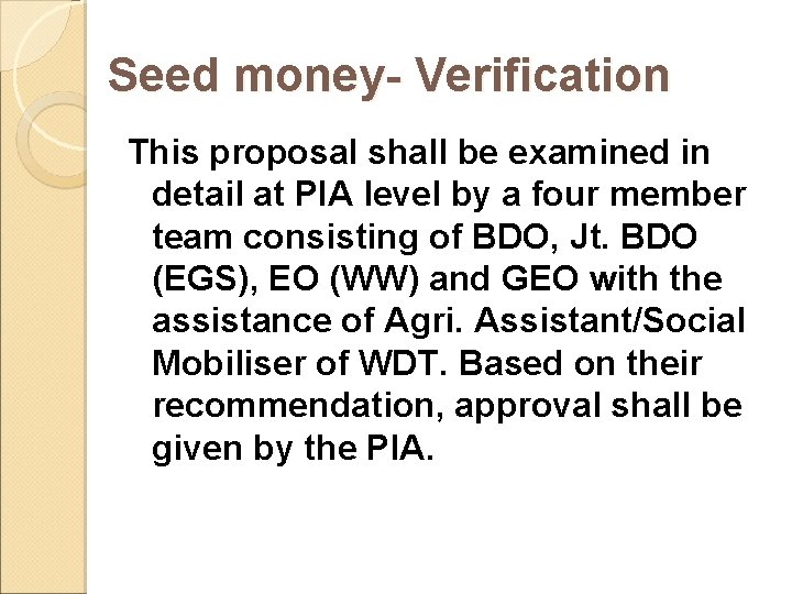 Seed money- Verification This proposal shall be examined in detail at PIA level by