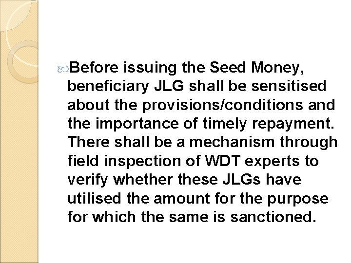 Before issuing the Seed Money, beneficiary JLG shall be sensitised about the provisions/conditions Before issuing the Seed Money, beneficiary JLG shall be sensitised about the provisions/conditions