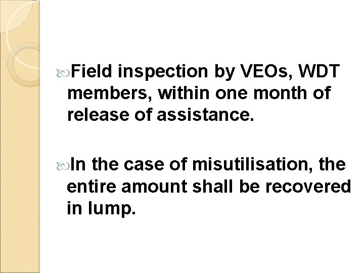  Field inspection by VEOs, WDT members, within one month of release of assistance.