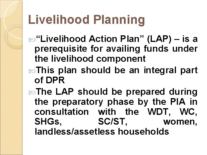 Livelihood Planning “Livelihood Action Plan” (LAP) – is a prerequisite for availing funds under