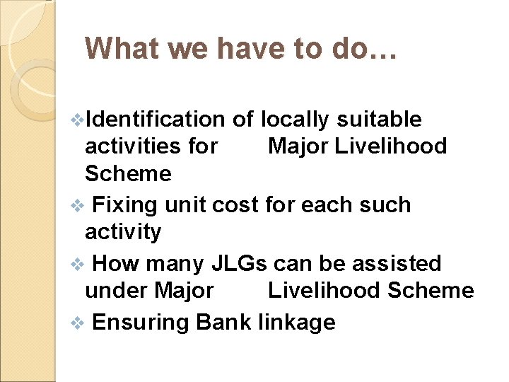 What we have to do… v. Identification of locally suitable activities for Major Livelihood What we have to do… v. Identification of locally suitable activities for Major Livelihood