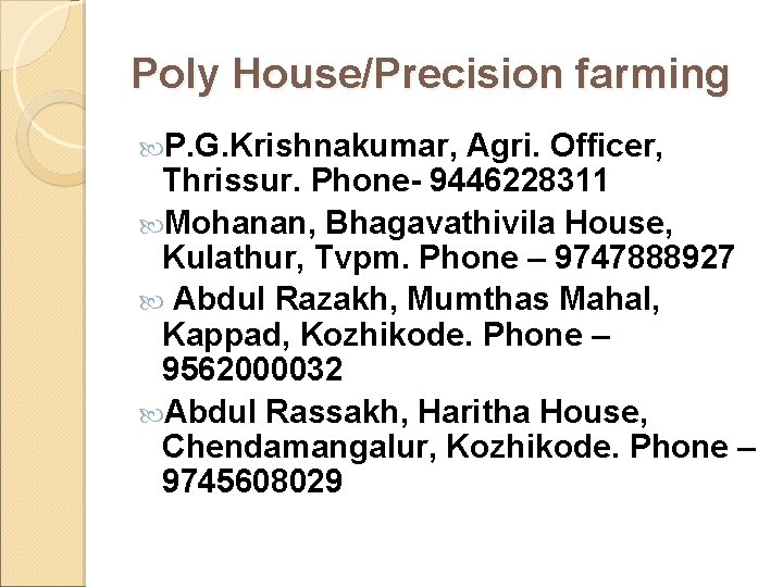 Poly House/Precision farming P. G. Krishnakumar, Agri. Officer, Thrissur. Phone- 9446228311 Mohanan, Bhagavathivila House,