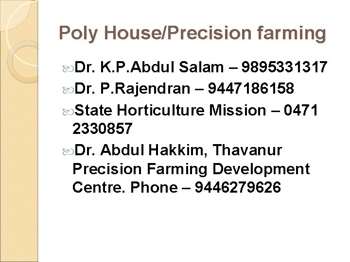 Poly House/Precision farming Dr. K. P. Abdul Salam – 9895331317 Dr. P. Rajendran –