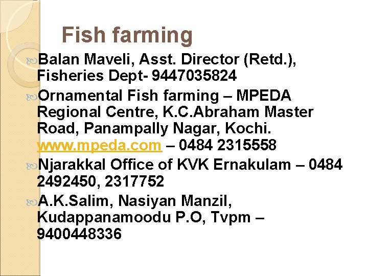 Fish farming Balan Maveli, Asst. Director (Retd. ), Fisheries Dept- 9447035824 Ornamental Fish farming