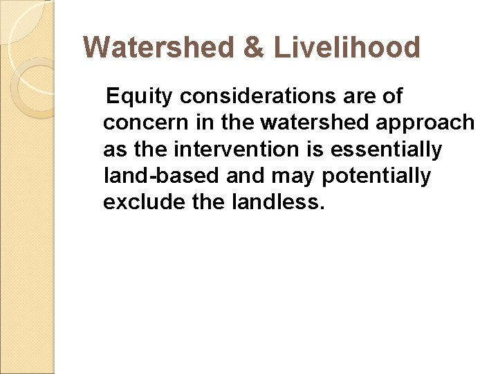 Watershed & Livelihood Equity considerations are of concern in the watershed approach as the