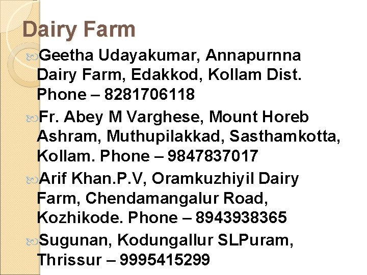 Dairy Farm Geetha Udayakumar, Annapurnna Dairy Farm, Edakkod, Kollam Dist. Phone – 8281706118 Fr.