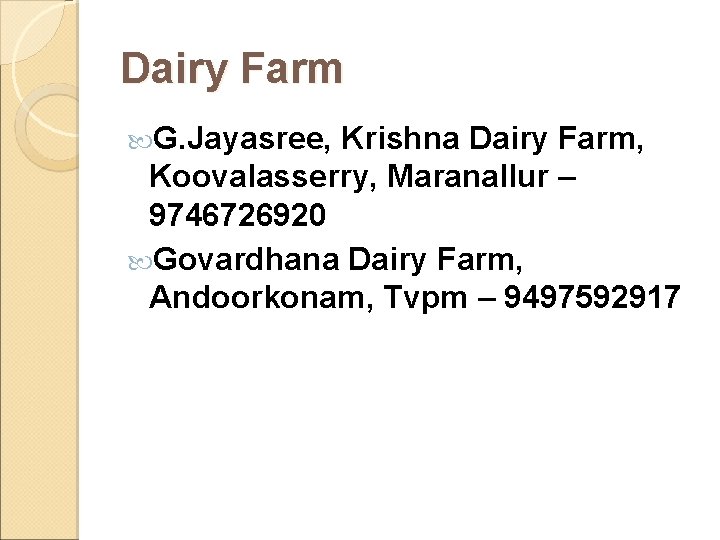 Dairy Farm G. Jayasree, Krishna Dairy Farm, Koovalasserry, Maranallur – 9746726920 Govardhana Dairy Farm,