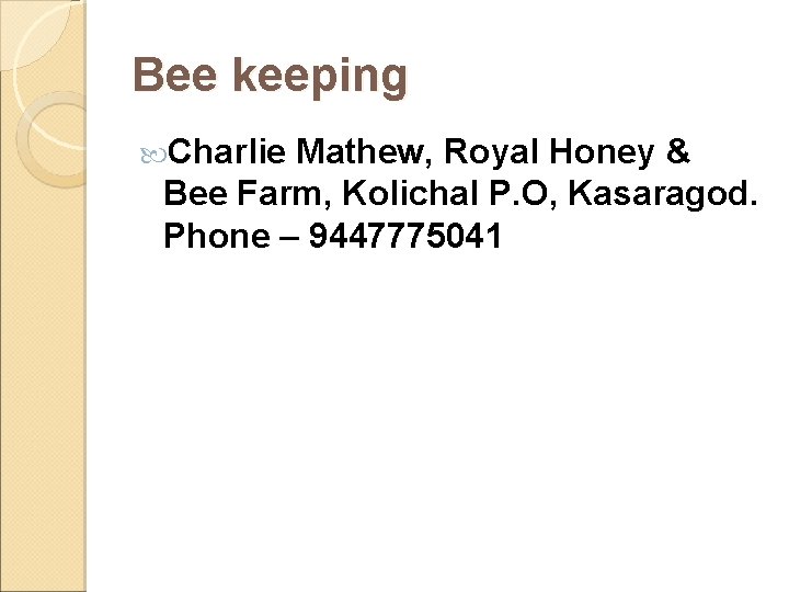 Bee keeping Charlie Mathew, Royal Honey & Bee Farm, Kolichal P. O, Kasaragod. Phone Bee keeping Charlie Mathew, Royal Honey & Bee Farm, Kolichal P. O, Kasaragod. Phone