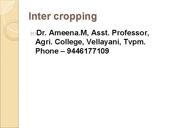 Inter cropping Dr. Ameena. M, Asst. Professor, Agri. College, Vellayani, Tvpm. Phone – 9446177109