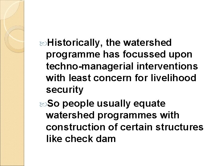  Historically, the watershed programme has focussed upon techno-managerial interventions with least concern for