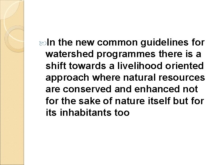  In the new common guidelines for watershed programmes there is a shift towards