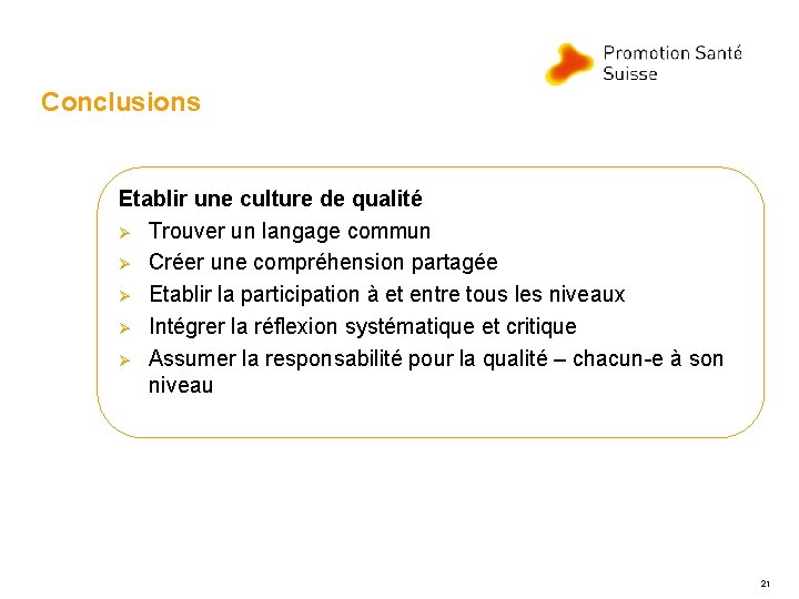 Conclusions Etablir une culture de qualité Ø Trouver un langage commun Ø Créer une Conclusions Etablir une culture de qualité Ø Trouver un langage commun Ø Créer une