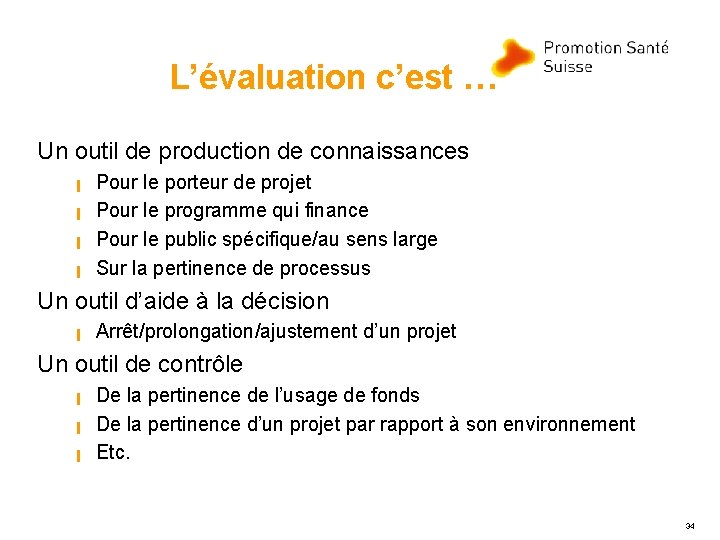 L’évaluation c’est … Un outil de production de connaissances ▐ ▐ Pour le porteur