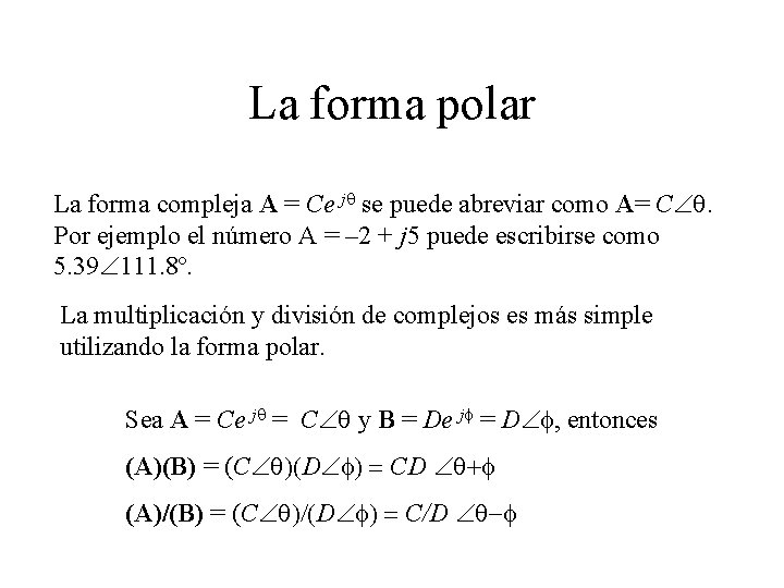 La forma polar La forma compleja A = Ce jq se puede abreviar como