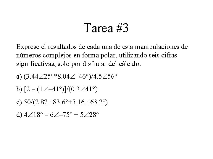 Tarea #3 Exprese el resultados de cada una de esta manipulaciones de números complejos