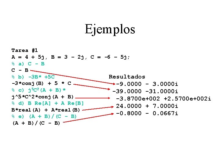 Ejemplos Tarea #1 A = 4 + 5 j, B = 3 – 2
