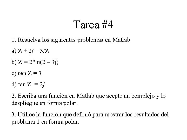 Tarea #4 1. Resuelva los siguientes problemas en Matlab a) Z + 2 j