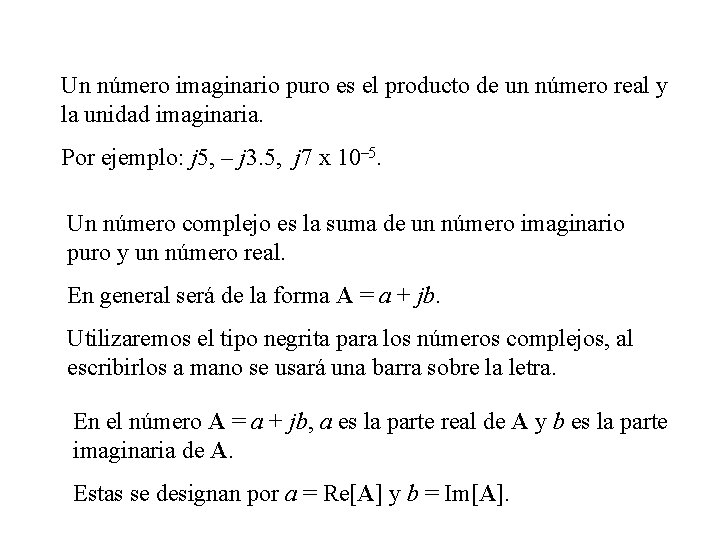 Un número imaginario puro es el producto de un número real y la unidad
