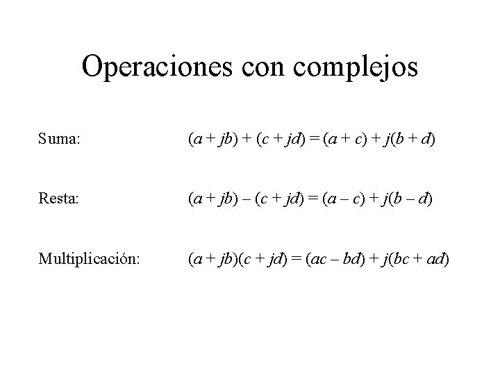 Operaciones con complejos Suma: (a + jb) + (c + jd) = (a +