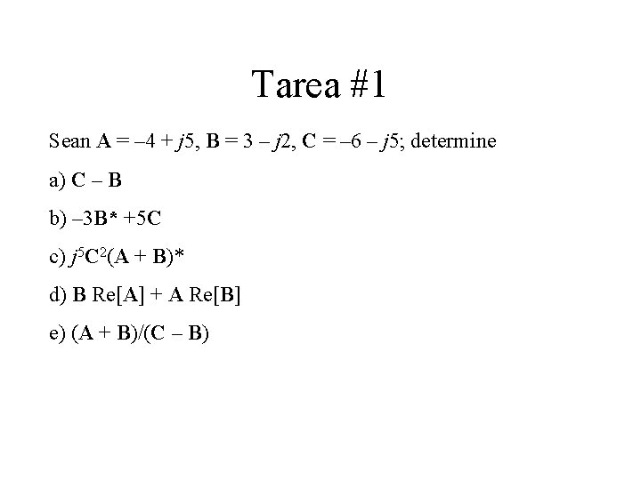Tarea #1 Sean A = – 4 + j 5, B = 3 –