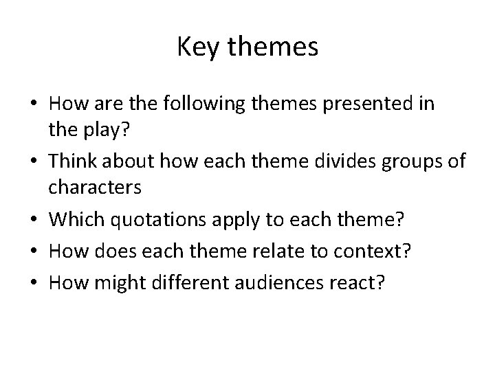 Key themes • How are the following themes presented in the play? • Think