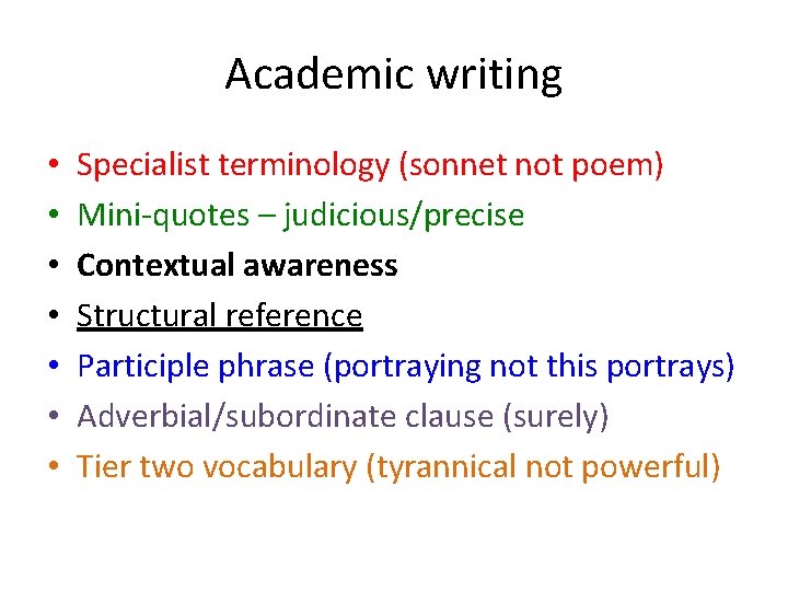 Academic writing • • Specialist terminology (sonnet not poem) Mini-quotes – judicious/precise Contextual awareness