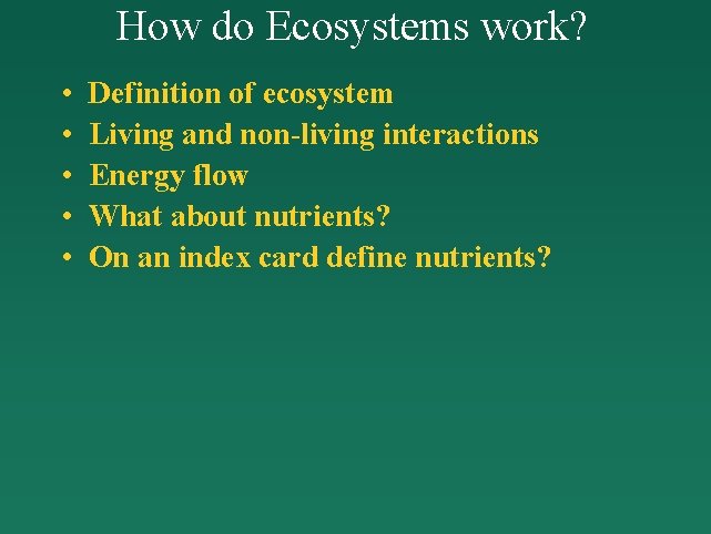 How do Ecosystems work? • • • Definition of ecosystem Living and non-living interactions