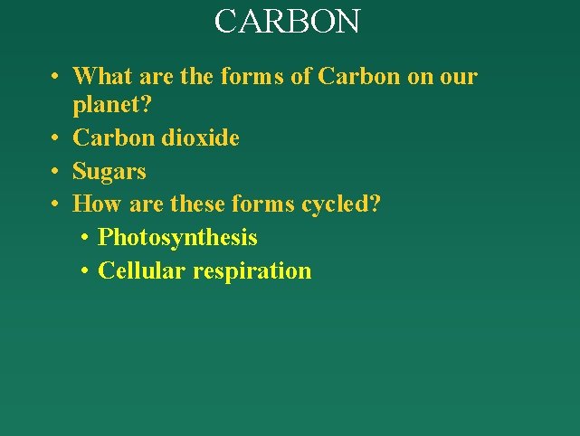 CARBON • What are the forms of Carbon on our planet? • Carbon dioxide