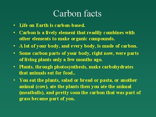 Carbon facts • Life on Earth is carbon-based. • Carbon is a lively element