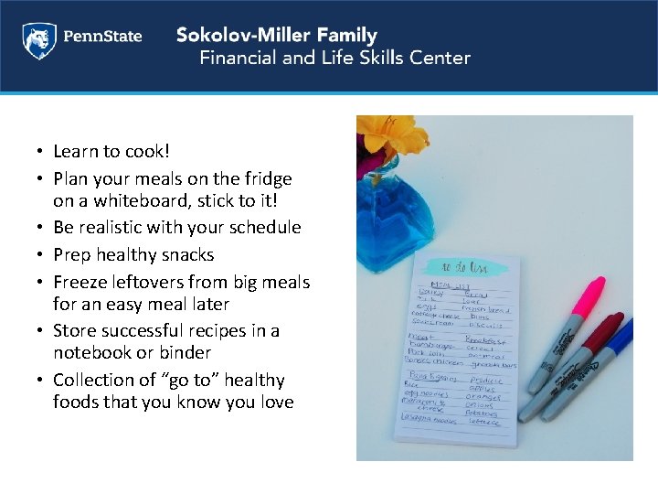  • Learn to cook! • Plan your meals on the fridge on a