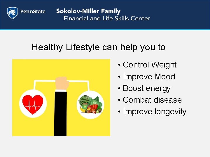 Healthy Lifestyle can help you to • Control Weight • Improve Mood • Boost