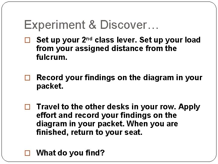 Experiment & Discover… � Set up your 2 nd class lever. Set up your