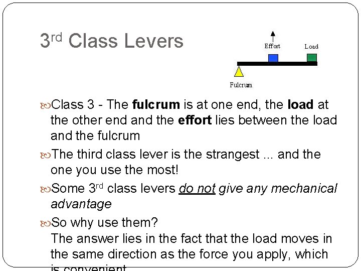 3 rd Class Levers Class 3 - The fulcrum is at one end, the