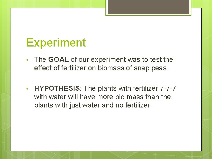 Experiment • The GOAL of our experiment was to test the effect of fertilizer