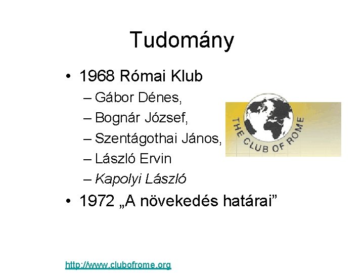 Tudomány • 1968 Római Klub – Gábor Dénes, – Bognár József, – Szentágothai János,