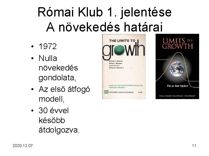 Római Klub 1. jelentése A növekedés határai • 1972 • Nulla növekedés gondolata, •