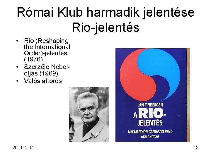 Római Klub harmadik jelentése Rio-jelentés • Rio (Reshaping the International Order)-jelentés (1976) • Szerzője