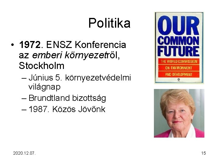 Politika • 1972. ENSZ Konferencia az emberi környezetről, Stockholm – Június 5. környezetvédelmi világnap