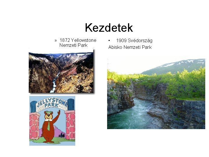 Kezdetek » 1872 Yellowstone Nemzeti Park • 1909 Svédország Abisko Nemzeti Park 