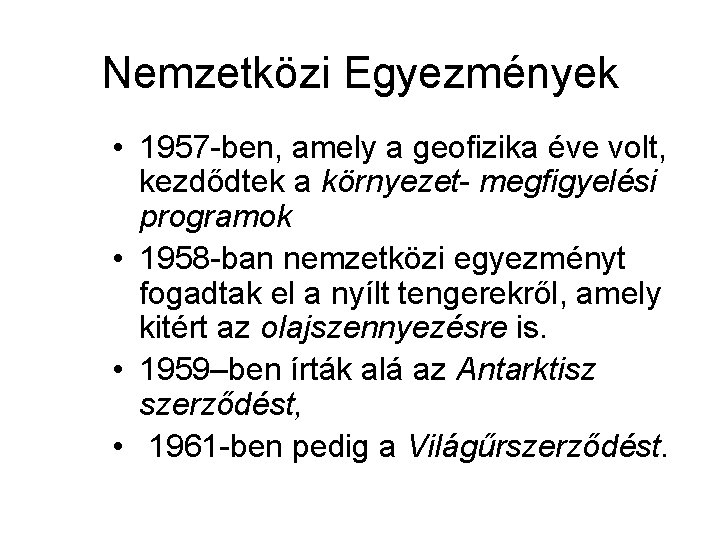 Nemzetközi Egyezmények • 1957 -ben, amely a geofizika éve volt, kezdődtek a környezet- megfigyelési