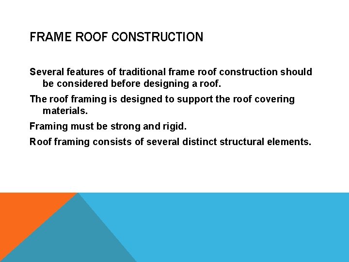 FRAME ROOF CONSTRUCTION Several features of traditional frame roof construction should be considered before