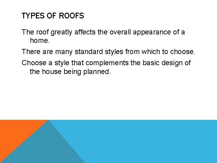 TYPES OF ROOFS The roof greatly affects the overall appearance of a home. There