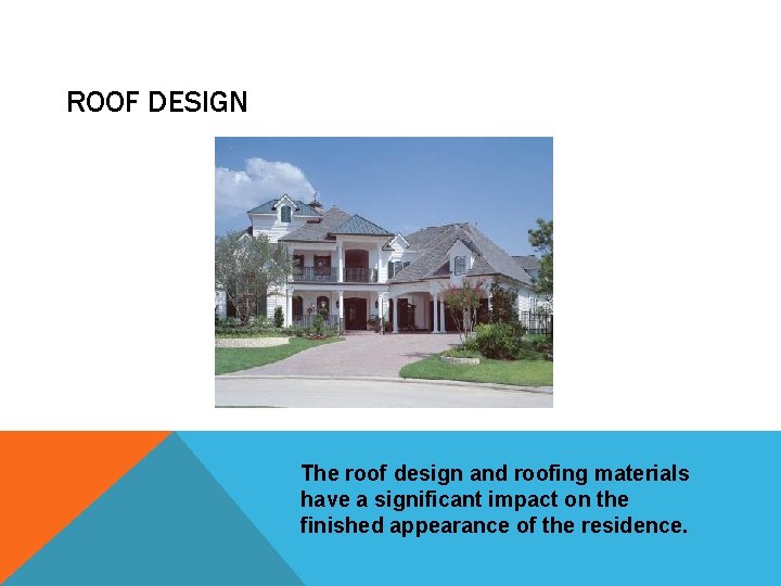 ROOF DESIGN The roof design and roofing materials have a significant impact on the
