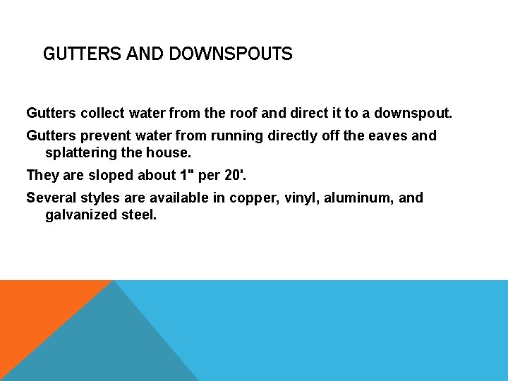 GUTTERS AND DOWNSPOUTS Gutters collect water from the roof and direct it to a