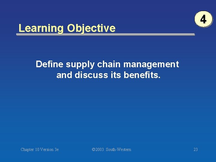 4 Learning Objective Define supply chain management and discuss its benefits. Chapter 10 Version