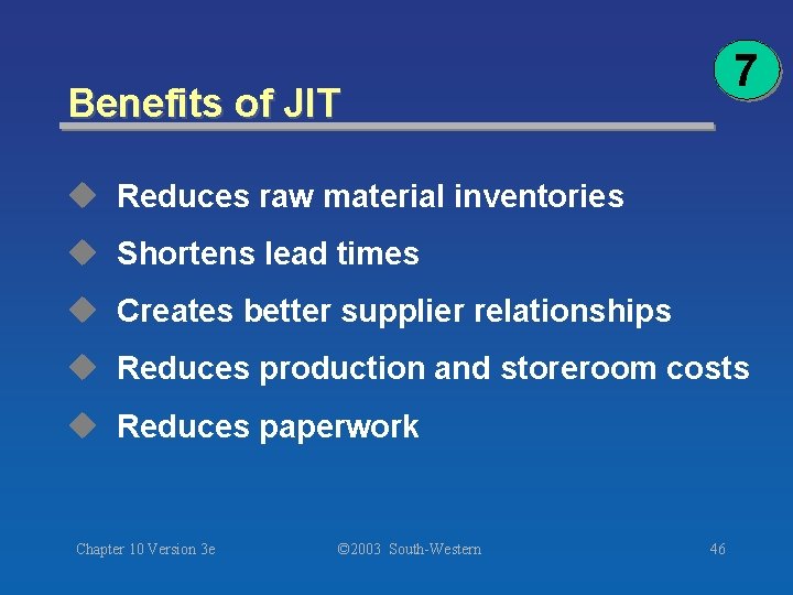 7 Benefits of JIT u Reduces raw material inventories u Shortens lead times u