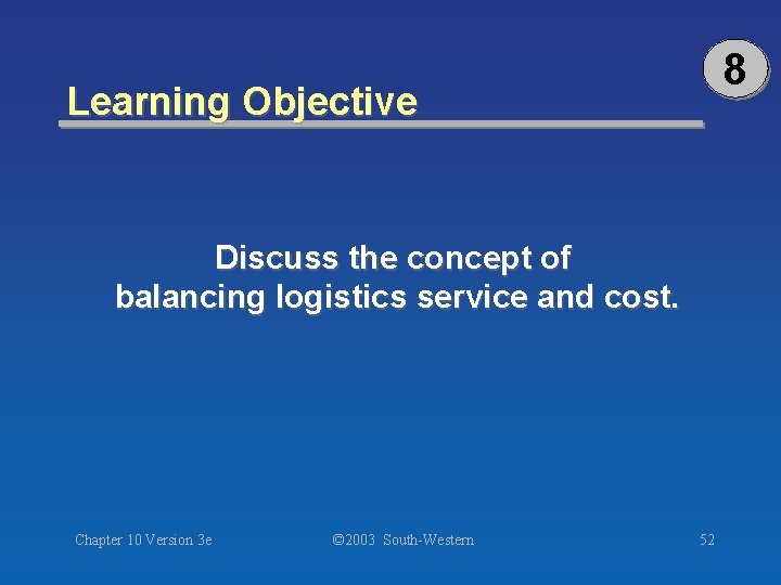 8 Learning Objective Discuss the concept of balancing logistics service and cost. Chapter 10