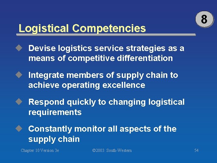 8 Logistical Competencies u Devise logistics service strategies as a means of competitive differentiation