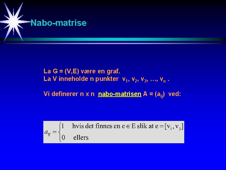 Nabo-matrise La G = (V, E) være en graf. La V inneholde n punkter
